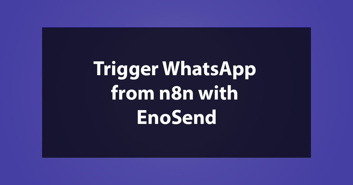 Trigger WhatsApp from n8n with EnoSend